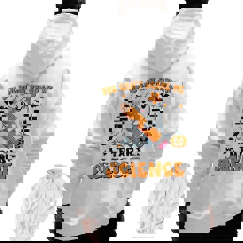 You Can&#x27;t Scare Me I Teach Science Retro Teacher Halloween Men Zip Up Hoodie Back Print - teacherstshirts.com