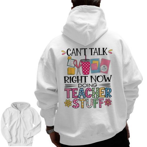 Can't Talk Right Now Doing Teacher Stuff Men Zip Up Hoodie Back Print - teacherstshirts.com