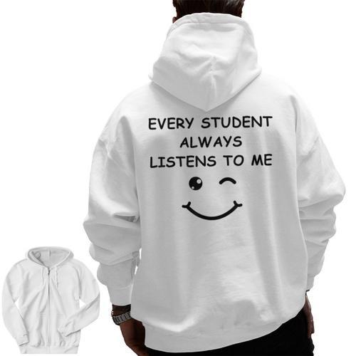 Every Student Always Listens To Me Teacher Lie Party Men Zip Up Hoodie Back Print - teacherstshirts.com AU