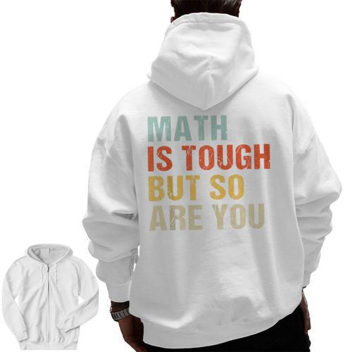 Math Teacher Quote Math Is Tough But So Are You Men Zip Up Hoodie Back Print - teacherstshirts.com AU