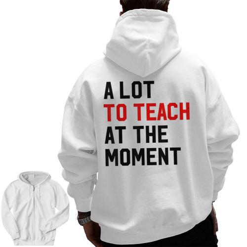 Quote A Lot To Teach At The Moment Teacher Women Men Zip Up Hoodie Back Print - teacherstshirts.com DE