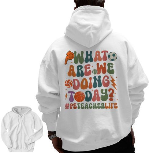 Retro PE Teacher What Are We Doing Today School Coach Women Men Zip Up Hoodie Back Print - teacherstshirts.com CA