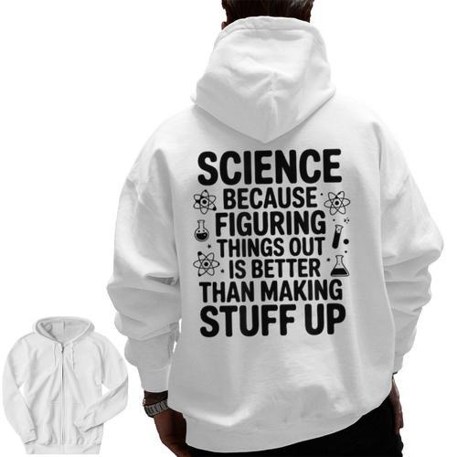 Science Because Figuring Things Out Teacher Scientific Adult Men Zip Up Hoodie Back Print - teacherstshirts.com AU