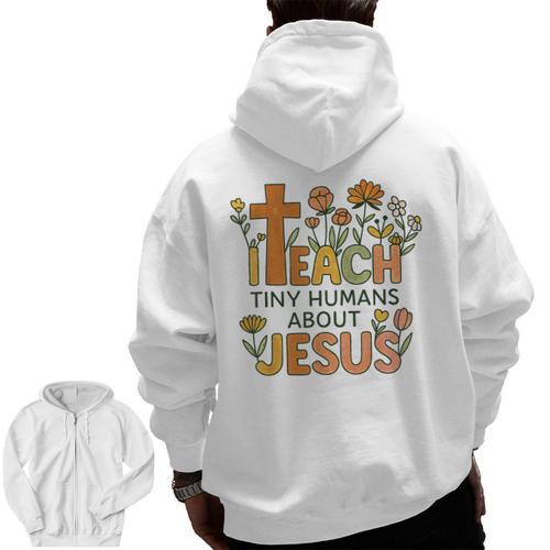 I Teach Tiny Humans About Jesus Christian Teacher Religious Men Zip Up Hoodie Back Print - teacherstshirts.com DE