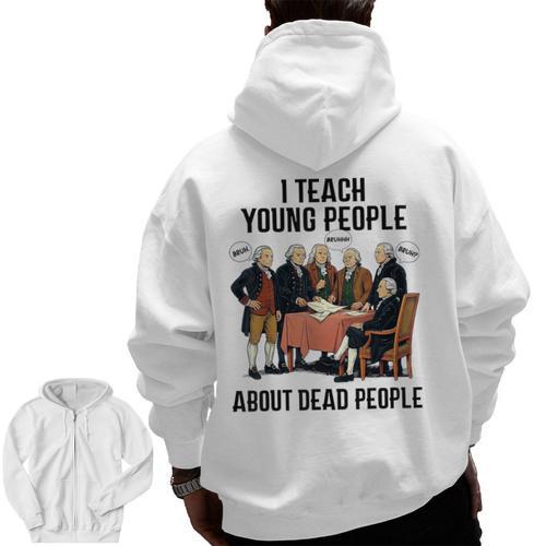 I Teach Young People About Dead-People History Teachers Men Zip Up Hoodie Back Print - teacherstshirts.com AU