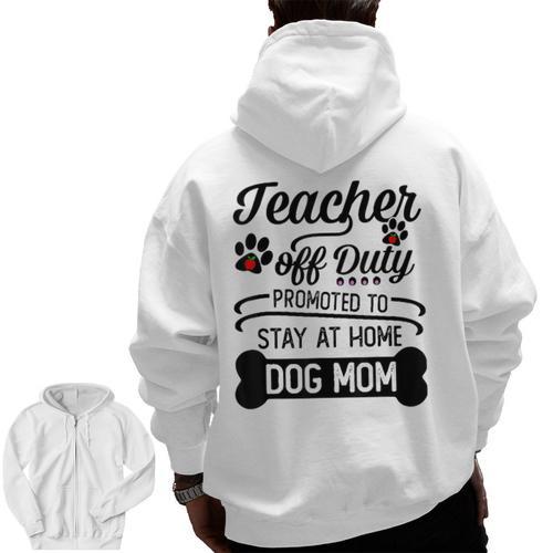 Teacher Off Duty Promoted To Stay At Home Dog Mom Tshirt Men Women Men Zip Up Hoodie Back Print - teacherstshirts.com