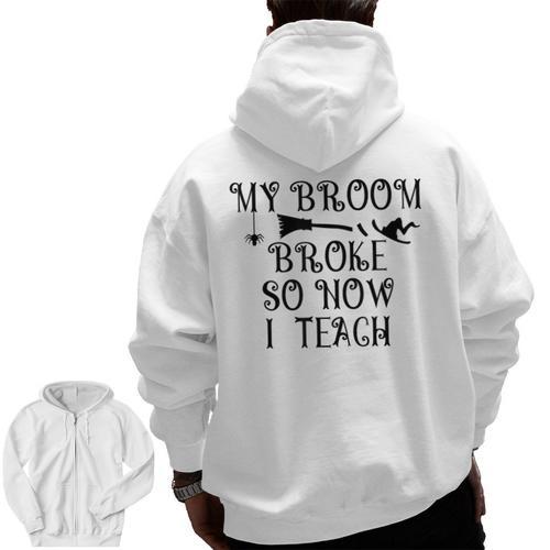 Teacher Witch Halloween My Broom Broke So Now I Teach For Men Women Men Zip Up Hoodie Back Print - teacherstshirts.com