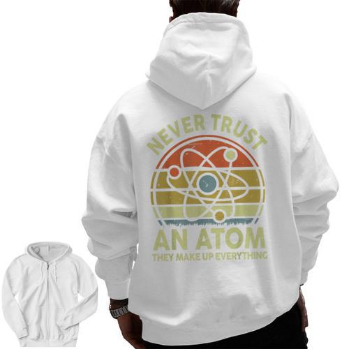 Never Trust An Atom Physics Jokes Science Teacher Men Zip Up Hoodie Back Print - teacherstshirts.com