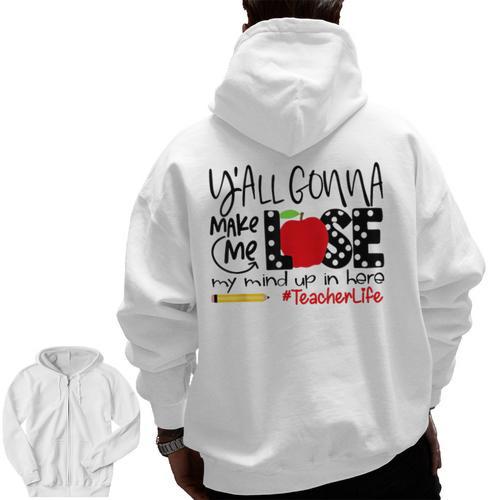 Y'All Gonna Make Me Lose My Mind Up Here Teacher Men Zip Up Hoodie Back Print - teacherstshirts.com AU