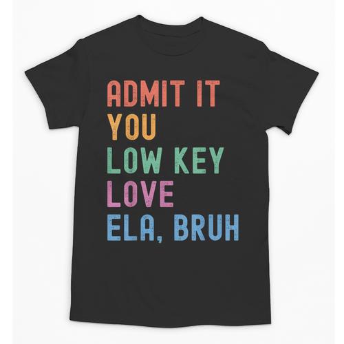 Admit It You Low Key Love ELA Bruh English Teacher Unisex T-Shirt - teacherstshirts.com AU