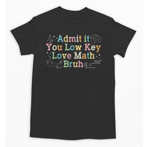 Admit It You Low Key Love Math Bruh Meme Math Teacher Unisex T-Shirt - teacherstshirts.com AU