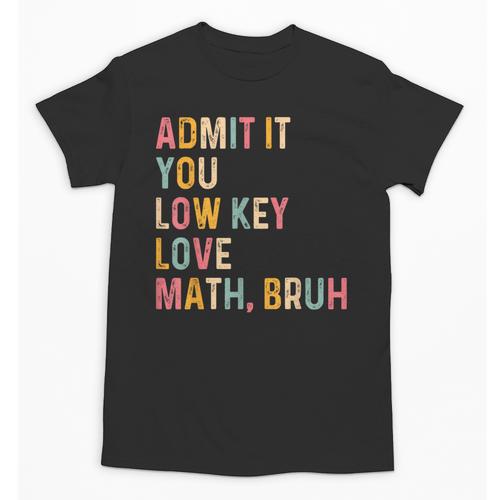 Admit It You Low Key Love Math Bruh Math Teacher Unisex T-Shirt - teacherstshirts.com AU