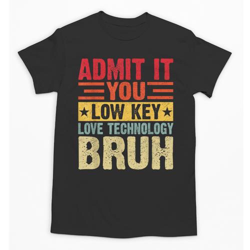 Admit It You Low Key Love Technology Bruh Teacher Kid Unisex T-Shirt - teacherstshirts.com CA