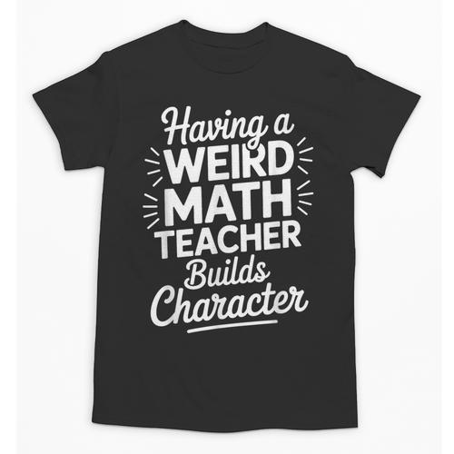 Algebra Lover Having A Weird Math Teacher Builds Character Unisex T-Shirt - teacherstshirts.com UK