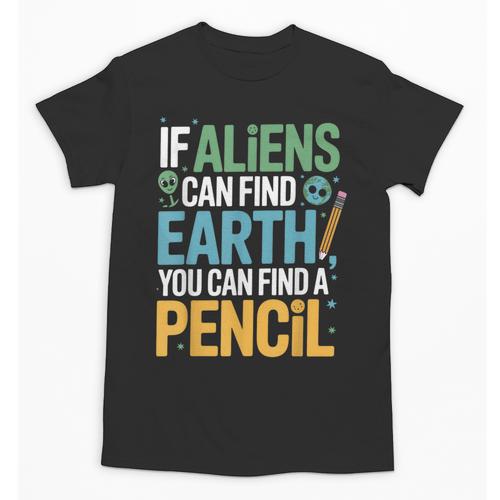 If Aliens Can Find Earth You Can Find a Pencil Teacher Unisex T-Shirt - teacherstshirts.com