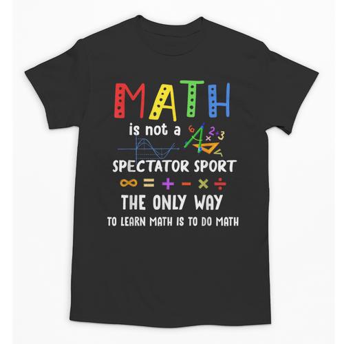 Back To School Math Is Not A Spectator Sport Math Teacher Unisex T-Shirt - teacherstshirts.com AU