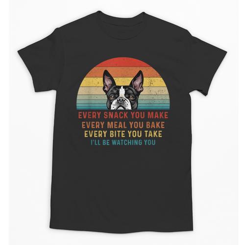 Boston Terrier Dog Every Snack You Make Every Meal You Bake Men Women Unisex T-Shirt - Bostonterriersmerch.com CA