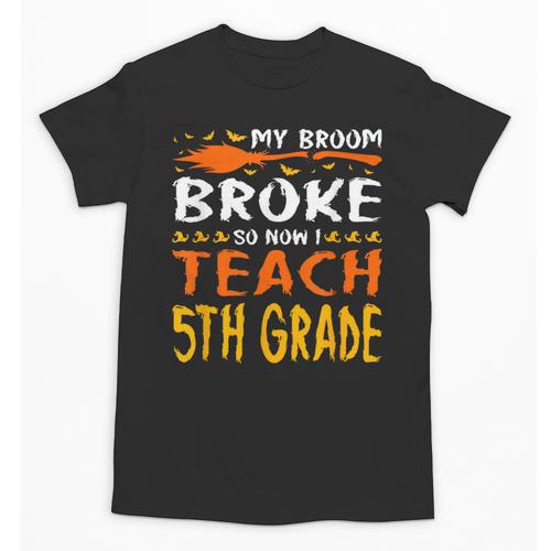 My Broom Broke So Now I Teach 5th Grade Halloween Teacher Unisex T-Shirt - teacherstshirts.com AU
