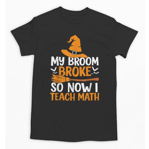 My Broom Broke So Now I Teach Math Teacher Halloween Unisex T-Shirt - teacherstshirts.com CA