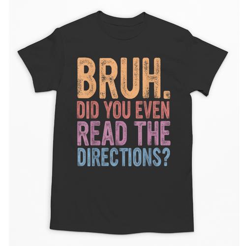 Bruh Did You Even Read The Directions Bruh Teacher For Men Women Unisex T-Shirt - teacherstshirts.com AU