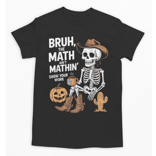 Bruh The Math Ain't Mathin' Show Your Work Halloween Teacher Unisex T-Shirt - teacherstshirts.com