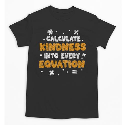 Calculate Kindness Into Every Equation Math Teacher School Unisex T-Shirt - teacherstshirts.com