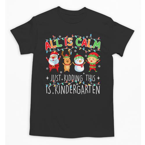 All Is Calm Xmas Kindergarten Christmas Season Teacher Unisex T-Shirt - teacherstshirts.com AU