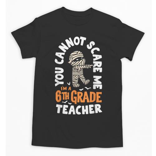 You Cannot Scare Me Im A Teacher 6th Grade Halloween Teacher For Men Women Kids Unisex T-Shirt - teacherstshirts.com DE