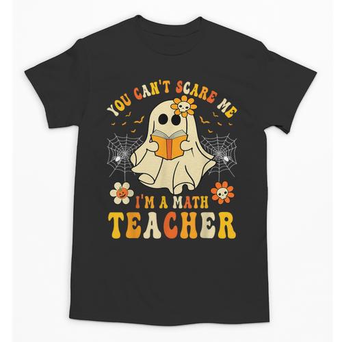 You Can't Scare Me I'm A Math Teacher Halloween Ghost Unisex T-Shirt - teacherstshirts.com AU