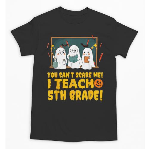 You Can't Scare Me I Teach 5th Grade Teacher Halloween Unisex T-Shirt - teacherstshirts.com DE
