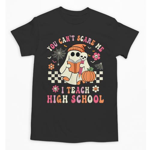 You Can't Scare Me I Teach High School Teacher Halloween Unisex T-Shirt - teacherstshirts.com CA