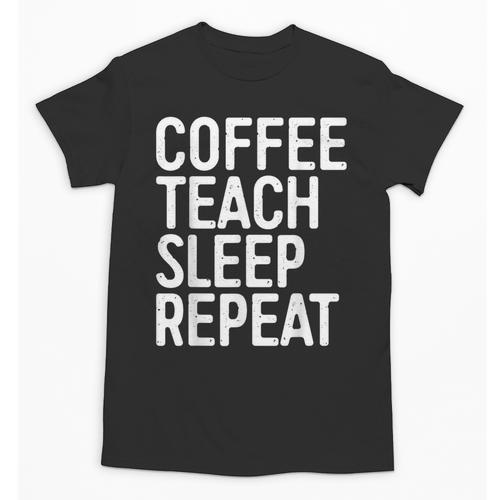 Coffee Teach Sleep Repeat Shirt Coffee Men Women Teacher Unisex T-Shirt - teacherstshirts.com
