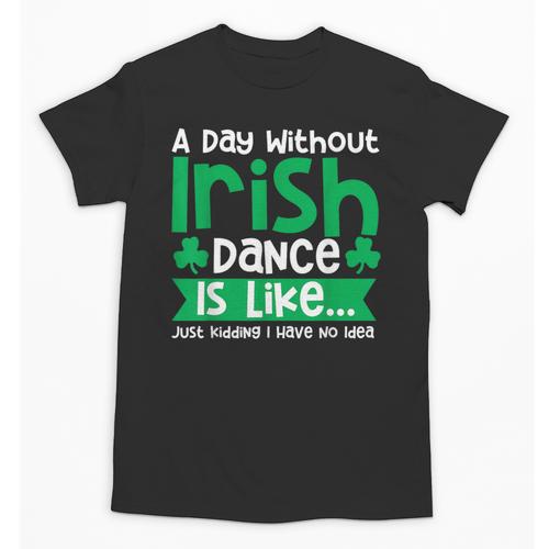A Day Without Irish Dance Step Dance Teacher Irish Dancer Unisex T-Shirt - teacherstshirts.com AU