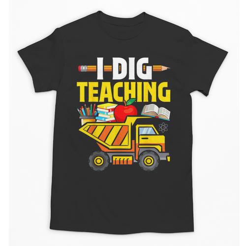 I Dig Teaching Dump Truck Construction Back School Teacher Unisex T-Shirt - teacherstshirts.com
