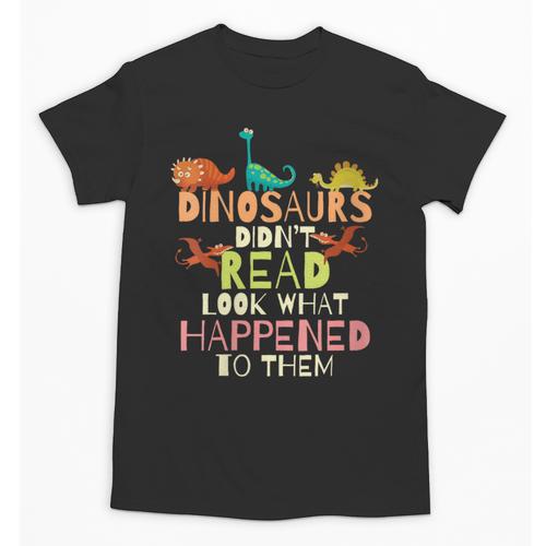 Dinosaurs Didnt Read Look What Happened To Them Teacher Unisex T-Shirt - teacherstshirts.com AU