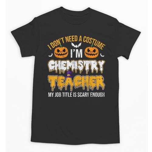 I Don't Need A Costume I'm Chemistry Teacher Cool Halloween Unisex T-Shirt - teacherstshirts.com AU