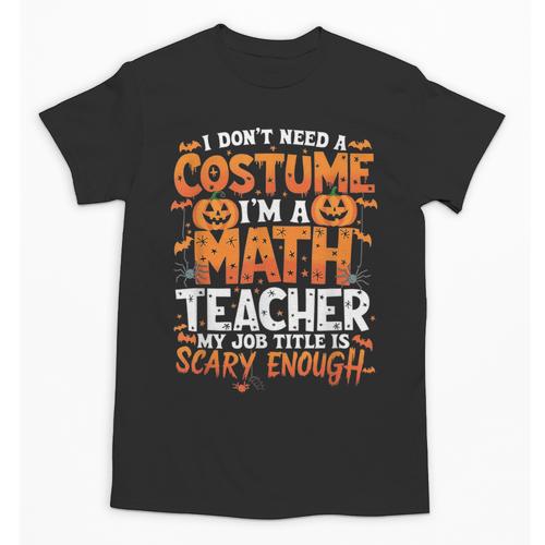 I Don't Need a Costume I'm a Math Teacher Retro Halloween Unisex T-Shirt - teacherstshirts.com