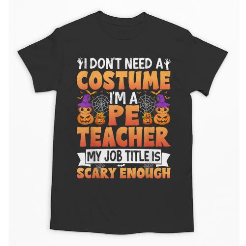 I Don't Need a Costume I'm a Pe Teacher Retro Halloween Unisex T-Shirt - teacherstshirts.com UK