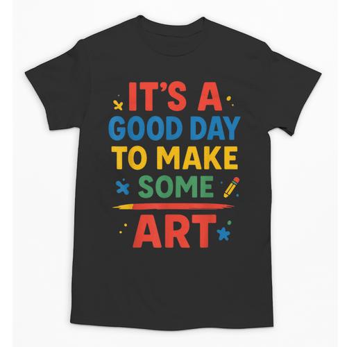 Drawing Art Artist Teacher It’s A Good Day To Make Some Art Unisex T-Shirt - teacherstshirts.com AU