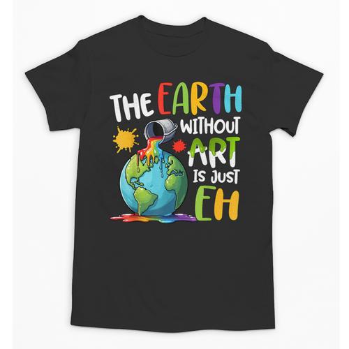 Earth Without Art Is Just Eh Artist Art Teacher Unisex T-Shirt - teacherstshirts.com DE