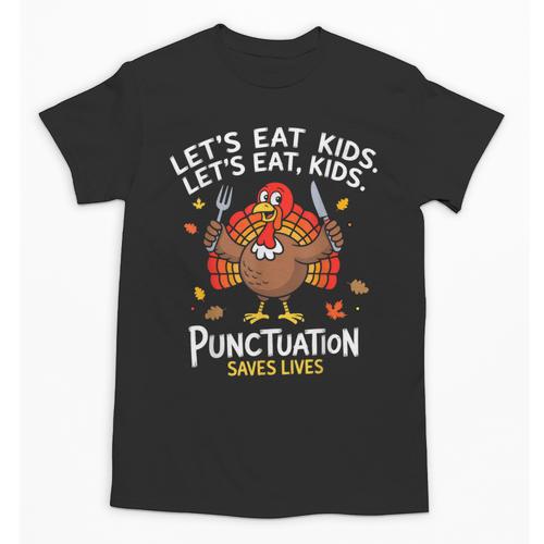 Lets Eat Kids Punctuation Saves Lives Thanksgiving Teacher Unisex T-Shirt - teacherstshirts.com UK
