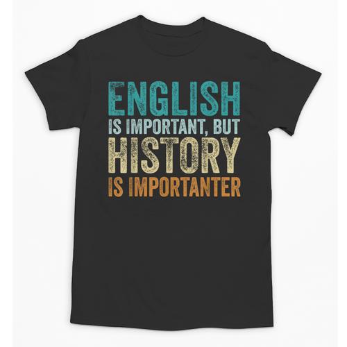 English Is Important But History Is Importanter Teacher Unisex T-Shirt - teacherstshirts.com UK