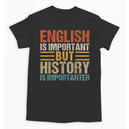 English Is Important But History Is Importanter Teachers Men Women Girls Kids Unisex T-Shirt - teacherstshirts.com CA