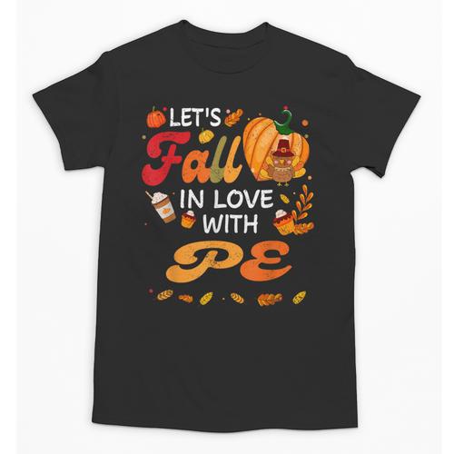 Lets Fall In Love With PE Teacher Thanksgiving Unisex T-Shirt - teacherstshirts.com UK