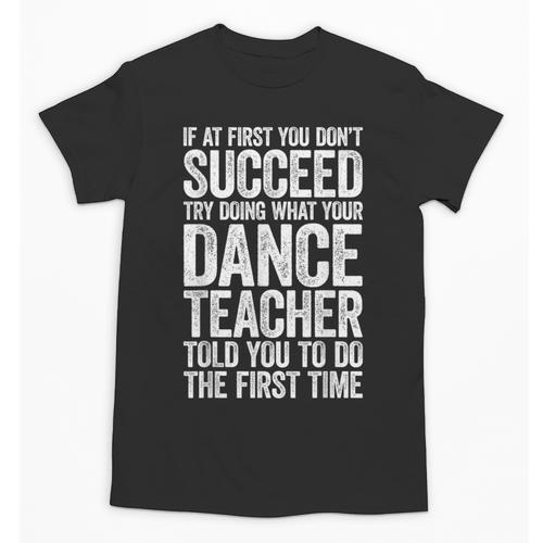 If At First You Don't Succeed Dance Teacher Shirt Men Women Unisex T-Shirt - teacherstshirts.com AU