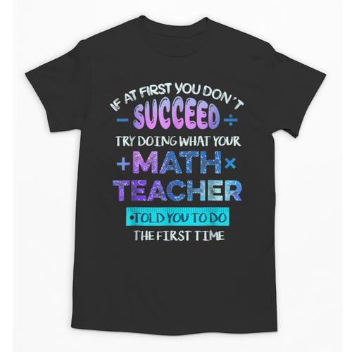 If At First You Don't Succeed Try Doing Your Math Teacher Unisex T-Shirt - teacherstshirts.com