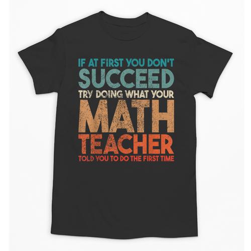If At First You Don't Succeed Try Doing Math Teacher Unisex T-Shirt - teacherstshirts.com DE