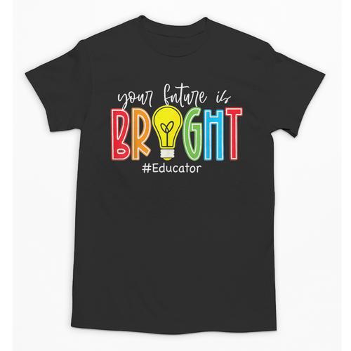 Your Future Is Bright Educator Teacher Student Unisex T-Shirt - teacherstshirts.com DE