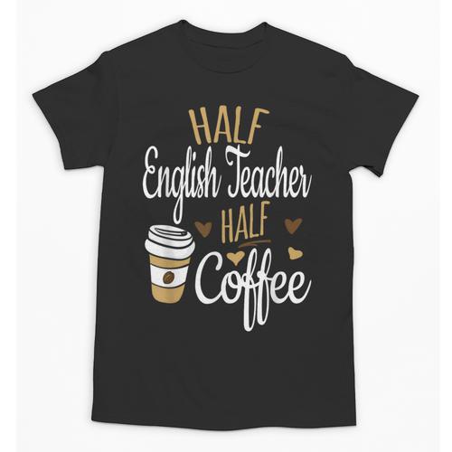 Half Coffee Half English Teacher English Teacher Men Women Unisex T-Shirt - teacherstshirts.com AU