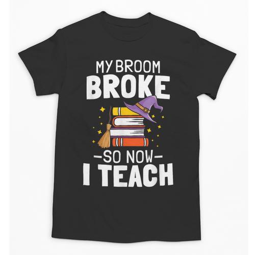 Halloween Teacher Tee My Broom Broke So Now I Teach Unisex T-Shirt - teacherstshirts.com CA